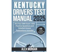 Kentucky Drivers Test Manual 2025: Ace Your DMV Exam +200 Practice Questions and Detailed Answer Explanations Included