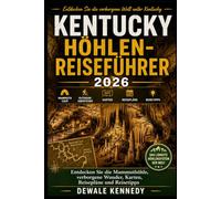 KENTUCKY HÖHLENFÜHRER 2026: Entdecken Sie die Mammuthöhle, verborgene Wunder, Karten, Reisepläne und Reisetipps (THE EXPLORER'S TRAIL GUIDE SERIES)