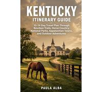 KENTUCKY ITINERARY GUIDE: 10-14 Day Travel Plan Through Bourbon Trails, Horse Country, National Parks, Appalachian Towns, and Outdoor Adventures
