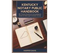Kentucky Notary Public Handbook: 150+ Practice Questions & Acknowledgment Scripts for State Legal Commission Success
