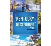 Kentucky Reiseführer 2026: Entdecken Sie legendäre Sehenswürdigkeiten, malerische Landschaften und lokale Erlebnisse im gesamten Bluegrass State