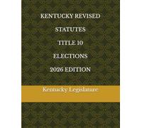KENTUCKY REVISED STATUTES TITLE 10 ELECTIONS 2026 EDITION
