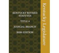 KENTUCKY REVISED STATUTES TITLE 4 JUDICIAL BRANCH 2026 EDITION