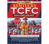 KENTUCKY TCFC EXAM GUIDE 2026/2027: A Complete Study Prep with MUTCD Work Zone Standards, Safety Regulations, and Signaling Techniques, Including ... to Help You Pass on the First Try