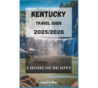 KENTUCKY TRAVEL GUIDE 2025/2026: A HOME OF BEAUTY