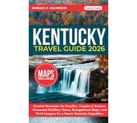 Kentucky Travel Guide 2026: Curated Itineraries for Families, Couples & Seniors: Concealed Distillery Gems, Navigational Maps, and Vivid Imagery for a Heroic Kentucky Expedition