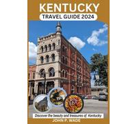 KENTUCKY TRAVEL GUIDE BOOK 2024 (The Bluegrass State): Discover the Best Maps, Accommodations, Attractions, Itineraries, Festivals, Foods, Nightlife ... beyond. (TRAVEL GUIDE BOOKS BY JOHN P. WADE)