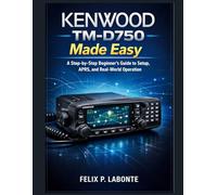 KENWOOD TM-D750 MADE EASY: A Step-by-Step Beginner’s Guide to Setup, APRS, and Real-World Operation
