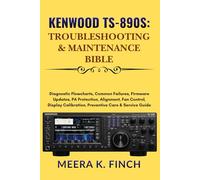 Kenwood TS-890S: Troubleshooting & Maintenance Bible (The Easy-to-Understand Modern Amateur Radio Mastery Series)