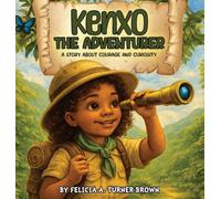 Kenxo The Adventurer: A Story About Courage And Curiosity