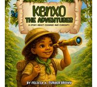 Kenxo The Adventurer: A Story About Courage And Curiosity