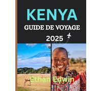 KENYA GUIDE DE VOYAGE 2025: Un guide complet des villes, de la culture, de la cuisine et de l'aventure