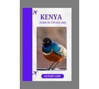 KENYA GUIDE DE VOYAGE 2026: « Kenya 2026 : Conseils pratiques de voyage, safaris animaliers, vie urbaine et tourisme durable »