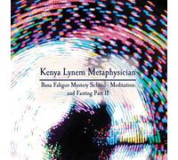 Kenya Lynem Metaphysician - Bana Fahgeo Mystery School - Meditation and Fasting Part II