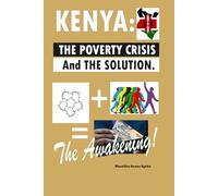 KENYA: THE POVERTY CRISIS AND THE SOLUTION: THE AWAKENING