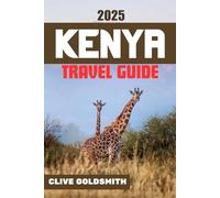 KENYA TRAVEL GUIDE 2025: Explore Kenya the Real Way: Honest Travel Advice for Safari Lovers, First-Time Visitors & Adventurous Travelers (The Explorer’s Footprint Series)