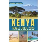 Kenya Travel Guide 2026: Wildlife Wonders, Local Experiences, and Smooth Routes Across the Country