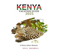 KENYA Vacation Guide 2025: A Witty Safari Memoir