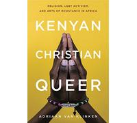 Kenyan, Christian, Queer: Religion, LGBT Activism, and Arts of Resistance in Africa (Africana Religions): 3