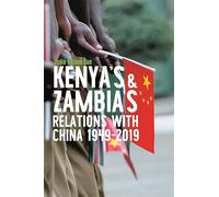 Kenya's and Zambia's Relations with China 1949-2019 (Eastern Africa Series)