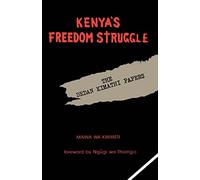 Kenya's Freedom Struggle: The Dedan Kimathi Papers