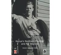 Kenya's Northern Frontier and Far Beyond: Memoirs of a District Officer
