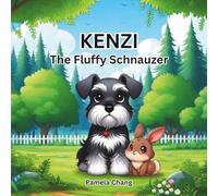 Kenzi The Fluffy Schnauzer: A charming story about courage, kindness, and the importance of helping others.