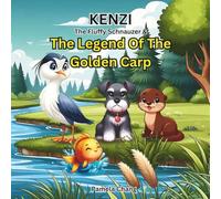 Kenzi The Fluffy Schnauzer And The Legend of The Golden Carp: A heartwarming children’s story about courage, teamwork, and never giving up.