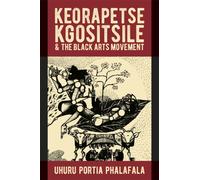 Keorapetse Kgositsile & the Black Arts Movement : Poetics of Possibility