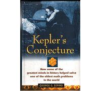 Kepler′s Conjecture: How Some of the Greatest Minds in History Helped Solve One of the Oldest Math Problems in the World