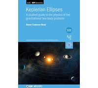Keplerian Ellipses (Second Edition): A student guide to the physics of the gravitational two-body problem (AAS-IOP Astronomy) (IOP ebooks)