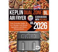 Keplin 9L Dual Zone Air Fryer Cookbook UK: Easy Everyday 8-in-1 Recipes with British Ingredients and Metric Measurements