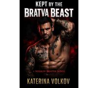 Kept By Bratva Beast: A Dark Russian Mafia Romance (Possessive Bratva Boss, Secret Baby, Captive Forced Proximity, Age Gap, Enemies to Lovers, Morally Gray Anti-Hero) (The Volkov's Bratva Series)