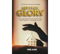 Kept for Glory: How God Preserves His Church During Quiet Rebellion - the Epistle of Jude (10 Studies for Groups and Individuals)