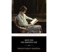 Kept for the Master's Use: The Original 1879 Inspirational Christian Devotional on Personal Consecration