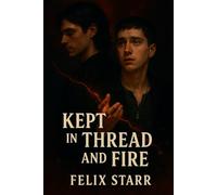 Kept In Thread And Fire: What doesn’t burn, binds together: 2 (Breathe, Break & Bloom Trilogy)