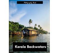 Kerala Backwaters: A Visual Journey Through India’s Tranquil Waterways - Stunning Photography of Lush Greenery, Houseboat Cruises, and Serene Lagoon Life