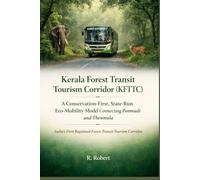 Kerala Forest Transit Tourism Corridor (KFTTC): A Conservation-First, State-Run Eco-Mobility Model Connecting Ponmudi and Thenmala (Kerala Tourism Vision: A Blueprint for the Future)