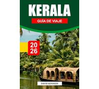 KERALA GUÍA DE VIAJE 2026: Remansos, colinas exuberantes y tradiciones eternas en el país de Dios