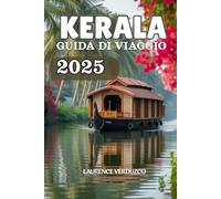 KERALA GUIDA DI VIAGGIO 2025: esplora il paese di Dio: le migliori spiagge, stagni, stazioni collinari, fauna selvatica ed esperienze culturali con consigli pratici e itinerari di esempio