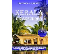 Kerala Reiseführer 2026: Ihr ultimativer Begleiter: Entdecken Sie versteckte Schätze, tauchen Sie in die lokale Kultur ein und erleben Sie unvergessliche Abenteuer