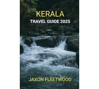 Kerala Travel Guide 2025 (Wanderway Chronicles: Exploring the World’s Hidden Stories and Uncharted Paths)