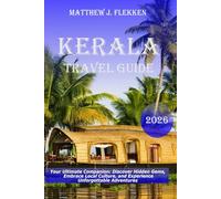 Kerala Travel Guide 2026: Your Ultimate Companion: Discover Hidden Gems, Embrace Local Culture, and Experience Unforgettable Adventures