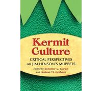 Kermit Culture: Critical Perspectives on Jim Henson's Muppets