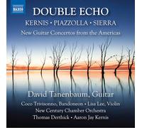 David Tanenbaum - Kernis, Piazzolla, Sierra: Double Echo - New Guitar Concertos from the Americas