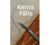Kerns Fälle: 30 Geschichten aus dem Inneren des Todes - erzählt von einer Gerichtsmedizinerin (Leise Spuren)