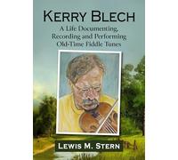 Kerry Blech: A Life Documenting, Recording and Performing Old-Time Fiddle Tunes