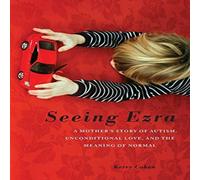 Kerry Cohen Seeing Ezra: A Mother's Story of Autism, Unconditional Love, and Kerry Cohen Multicolor