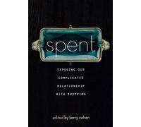 Kerry Cohen Spent: Exposing Our Complicated Relationship with Shopping Kerry Cohen Multicolor