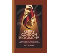 KERRY CONDON BIOGRAPHY: THE ACTRESS IN THE FAST LANE:KERRY CONDON'S CINEMATIC ASCENT